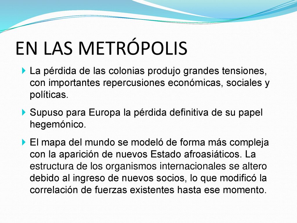 EN LAS METRÓPOLIS La pérdida de las colonias produjo grandes tensiones, con importantes repercusiones económicas, sociales y políticas.