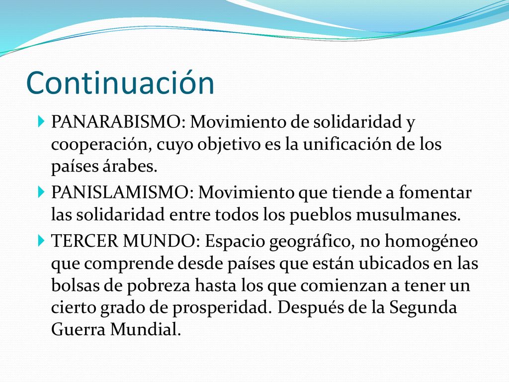 Continuación PANARABISMO: Movimiento de solidaridad y cooperación, cuyo objetivo es la unificación de los países árabes.