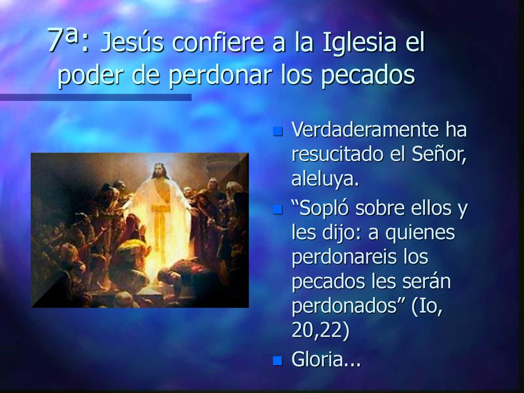 7ª: Jesús confiere a la Iglesia el poder de perdonar los pecados