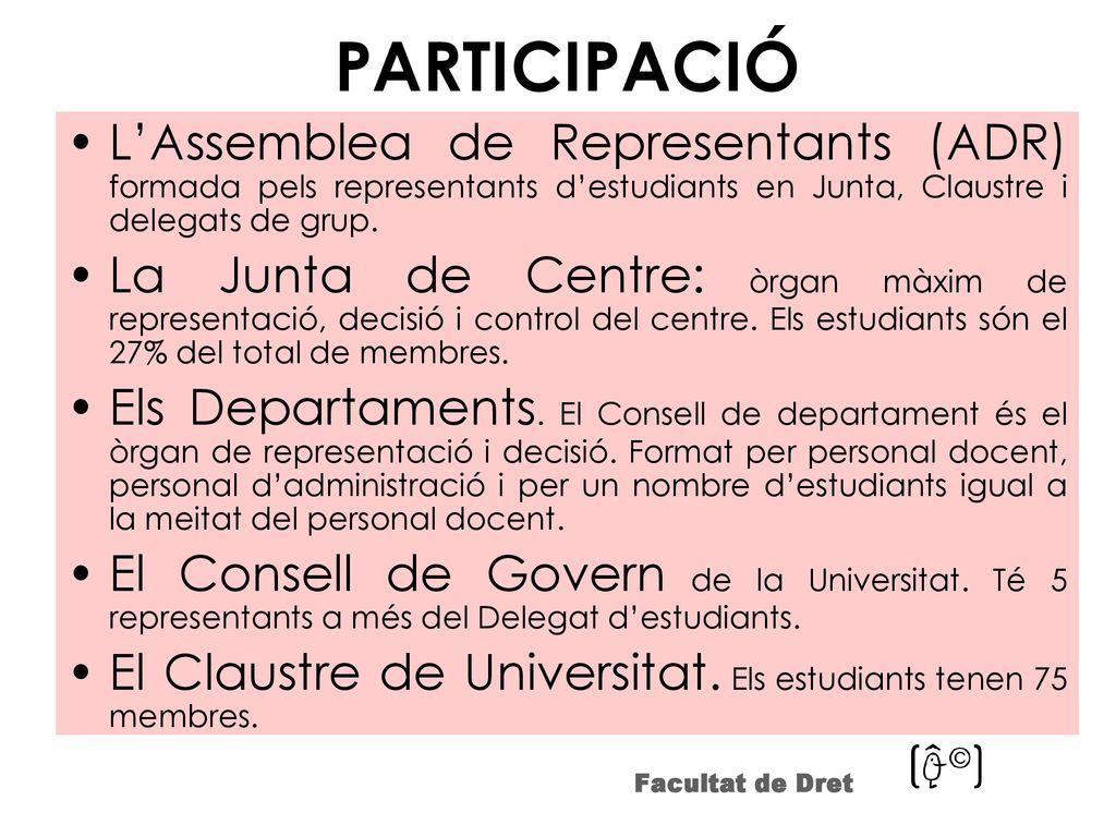 PARTICIPACIÓ L’Assemblea de Representants (ADR) formada pels representants d’estudiants en Junta, Claustre i delegats de grup.