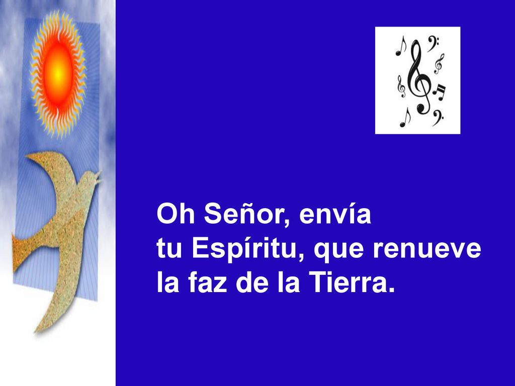 Oh Señor, envía tu Espíritu, que renueve la faz de la Tierra.