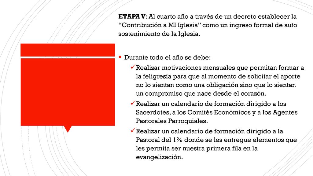 ETAPA V: Al cuarto año a través de un decreto establecer la Contribución a MI Iglesia como un ingreso formal de auto sostenimiento de la Iglesia.