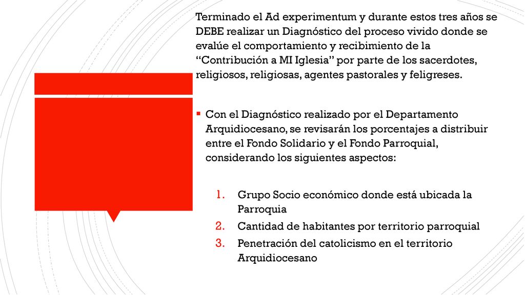Terminado el Ad experimentum y durante estos tres años se DEBE realizar un Diagnóstico del proceso vivido donde se evalúe el comportamiento y recibimiento de la Contribución a MI Iglesia por parte de los sacerdotes, religiosos, religiosas, agentes pastorales y feligreses.