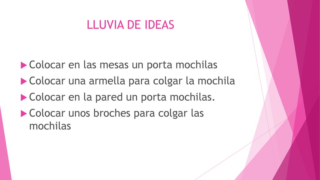 LLUVIA DE IDEAS Colocar en las mesas un porta mochilas