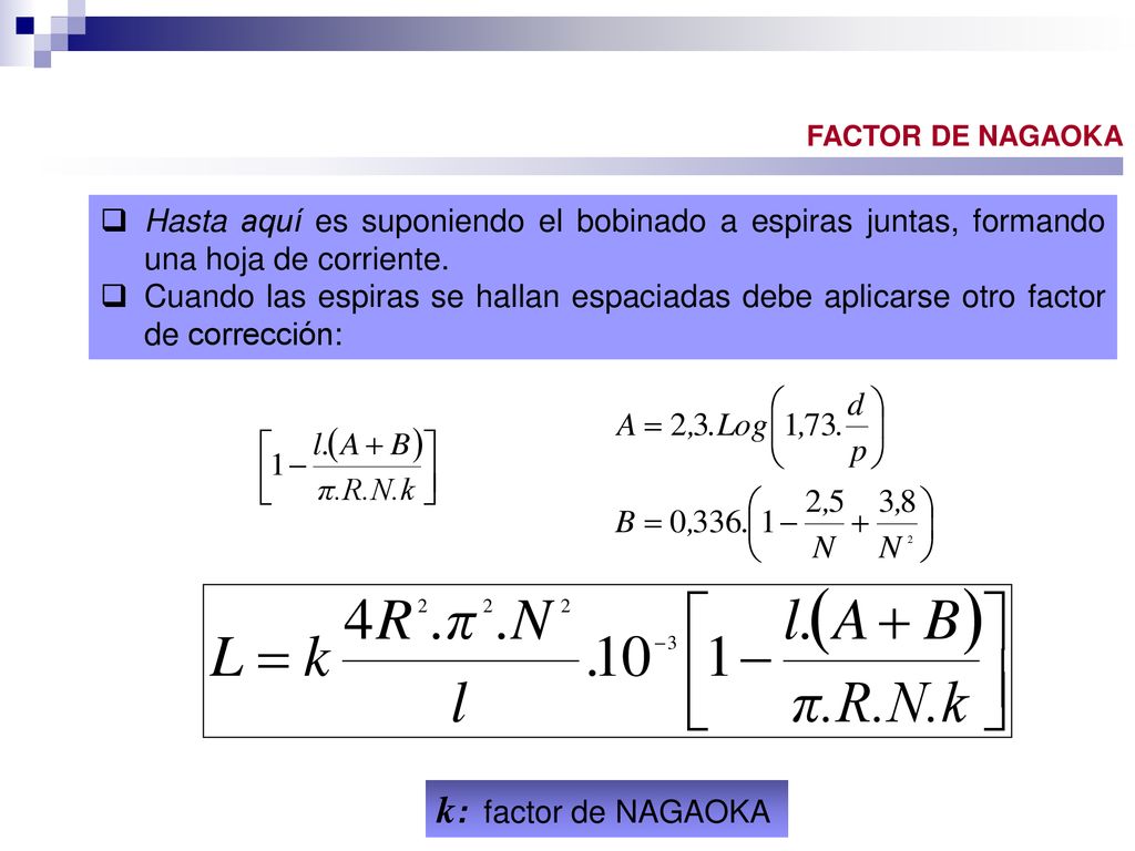 FACTOR DE NAGAOKA Hasta aquí es suponiendo el bobinado a espiras juntas, formando una hoja de corriente.