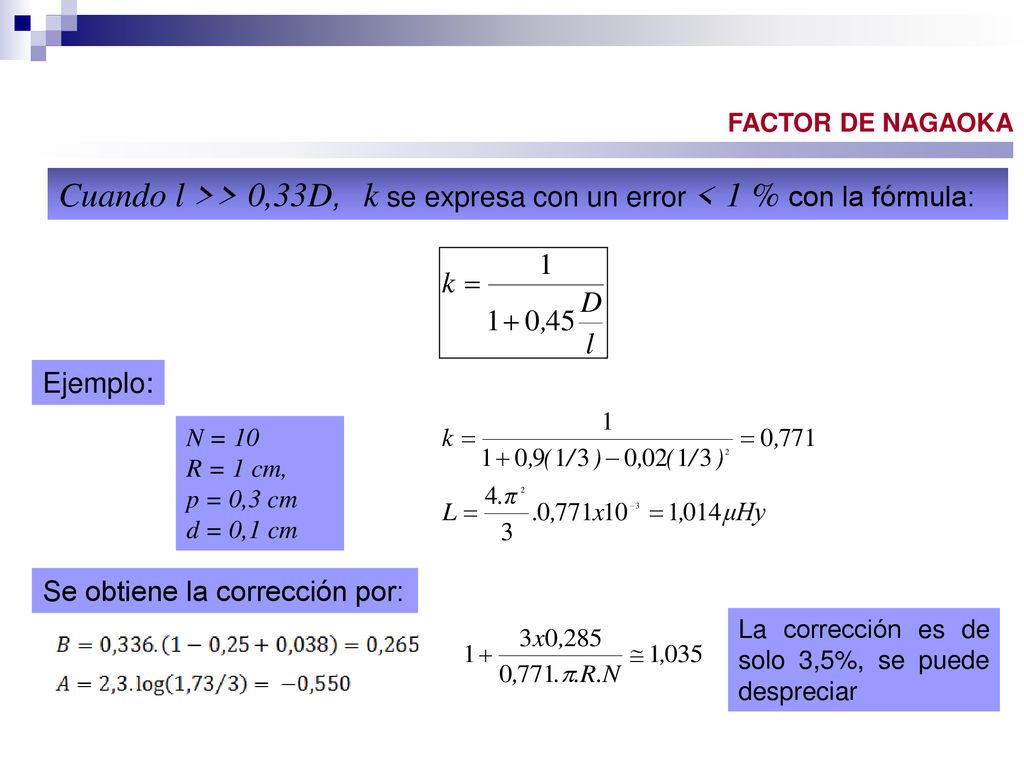 FACTOR DE NAGAOKA Cuando l >> 0,33D, k se expresa con un error < 1 % con la fórmula: Ejemplo: N = 10.