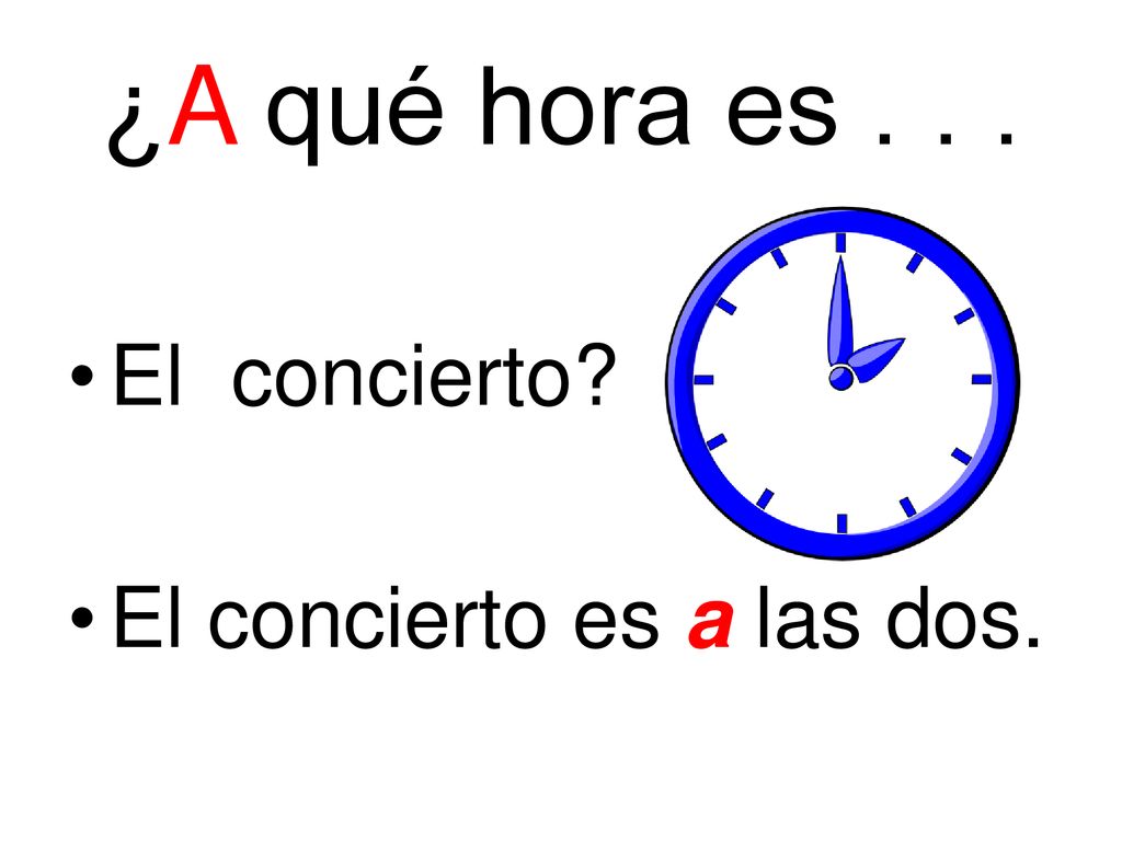 ¿A qué hora es El concierto El concierto es a las dos.