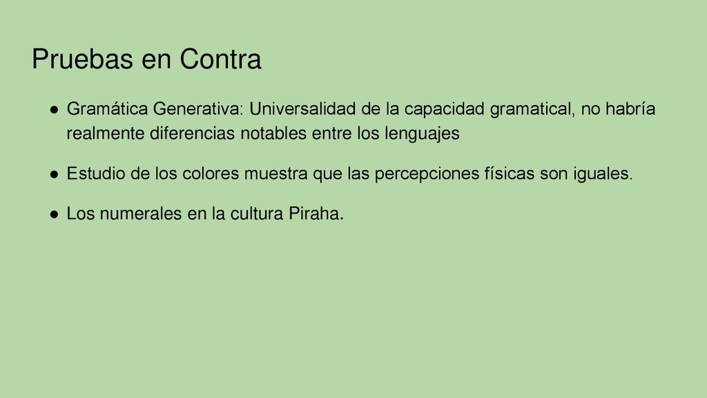 Pruebas en Contra Gramática Generativa: Universalidad de la capacidad gramatical, no habría realmente diferencias notables entre los lenguajes.