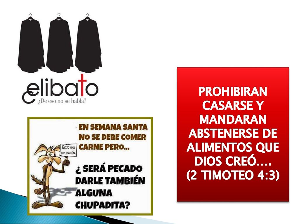 PROHIBIRAN CASARSE Y MANDARAN ABSTENERSE DE ALIMENTOS QUE DIOS CREÓ….