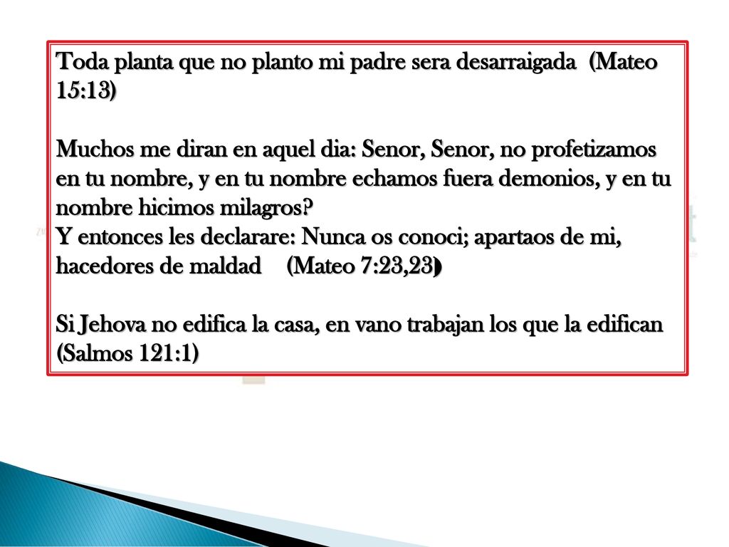Toda planta que no planto mi padre sera desarraigada (Mateo 15:13)