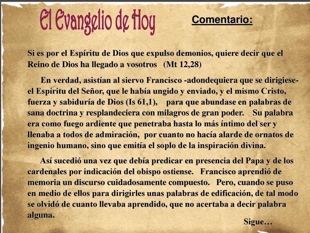 Comentario: Si es por el Espíritu de Dios que expulso demonios, quiere decir que el Reino de Dios ha llegado a vosotros (Mt 12,28)