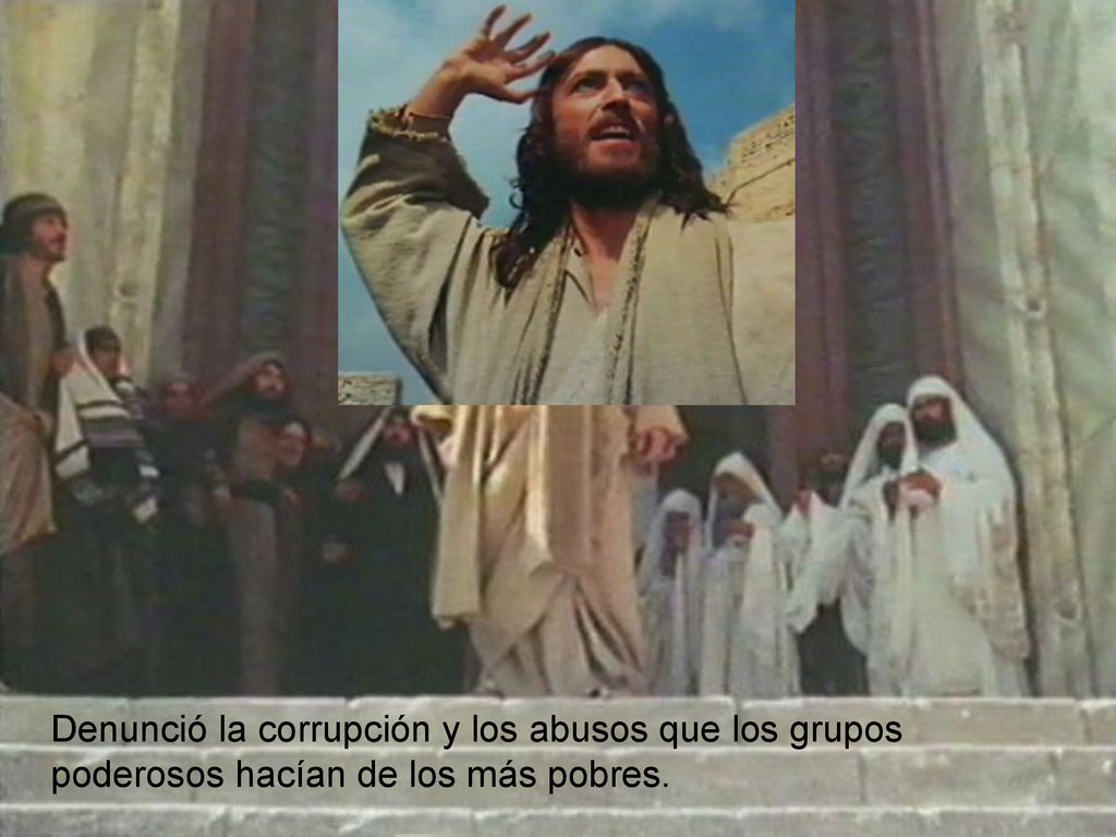 Denunció la corrupción y los abusos que los grupos poderosos hacían de los más pobres.