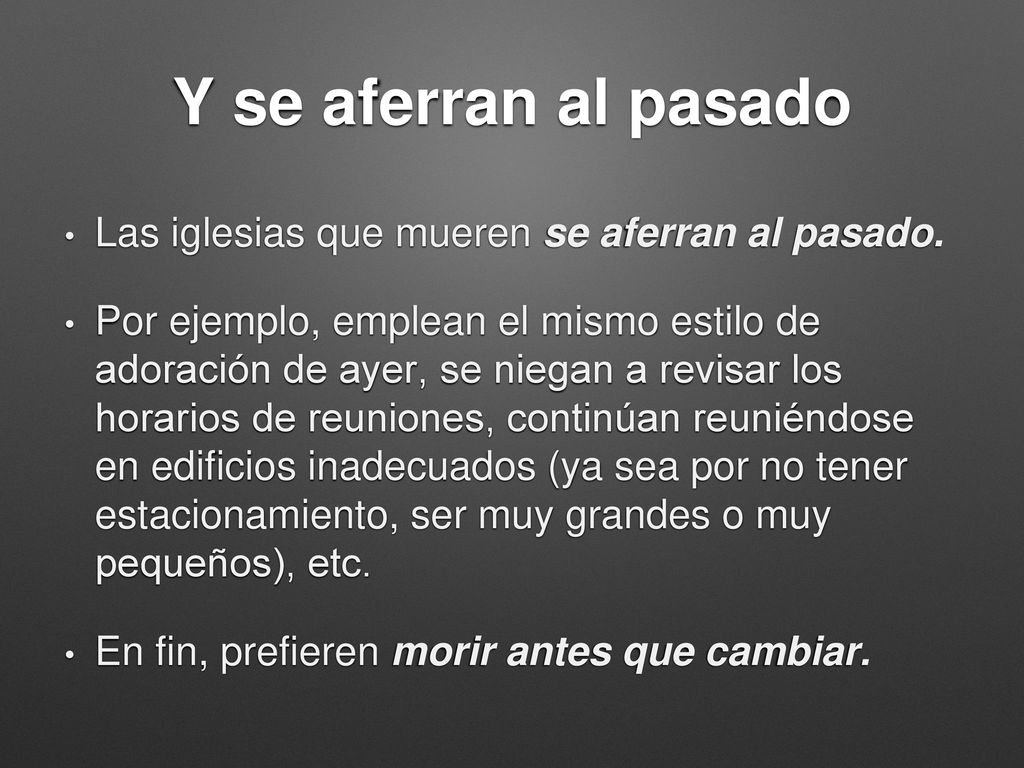 Y se aferran al pasado Las iglesias que mueren se aferran al pasado.