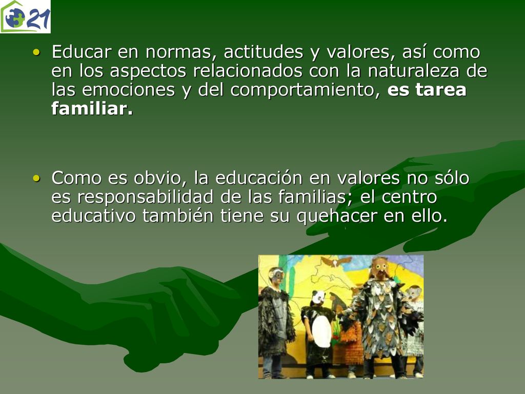 Educar en normas, actitudes y valores, así como en los aspectos relacionados con la naturaleza de las emociones y del comportamiento, es tarea familiar.