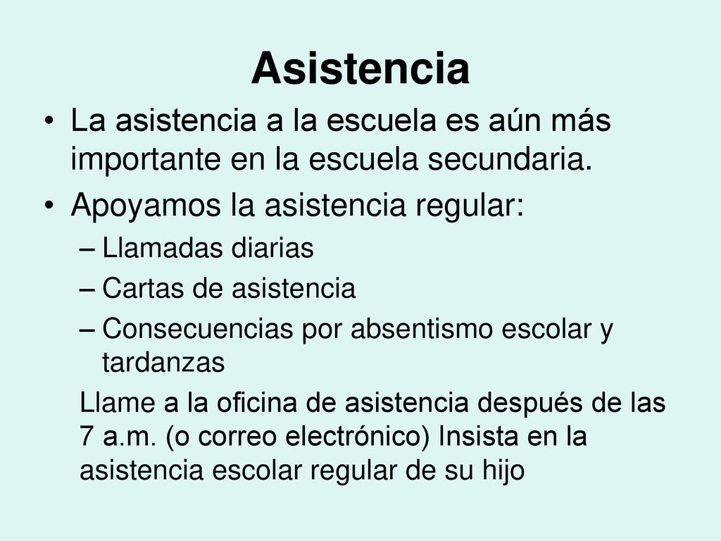 Asistencia La asistencia a la escuela es aún más importante en la escuela secundaria. Apoyamos la asistencia regular: