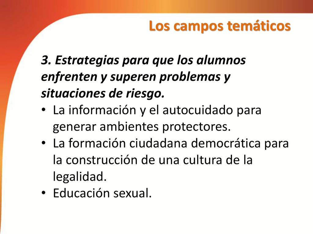 Los campos temáticos 3. Estrategias para que los alumnos enfrenten y superen problemas y situaciones de riesgo.
