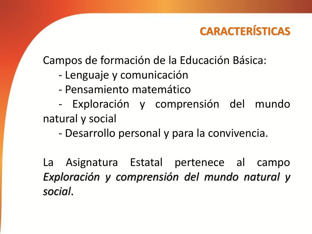CARACTERÍSTICAS Campos de formación de la Educación Básica: - Lenguaje y comunicación. - Pensamiento matemático.