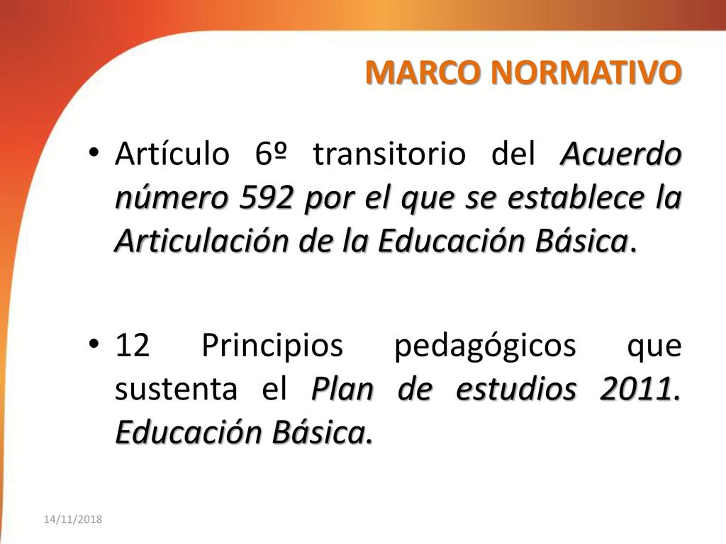 MARCO NORMATIVO Artículo 6º transitorio del Acuerdo número 592 por el que se establece la Articulación de la Educación Básica.