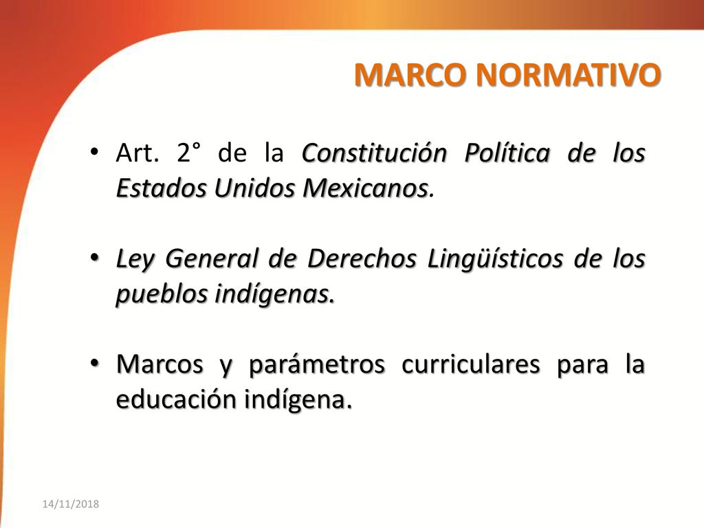 MARCO NORMATIVO Art. 2° de la Constitución Política de los Estados Unidos Mexicanos. Ley General de Derechos Lingüísticos de los pueblos indígenas.