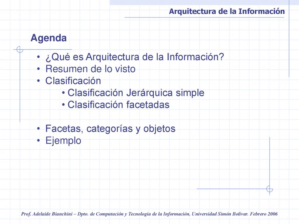 Agenda ¿Qué es Arquitectura de la Información Resumen de lo visto. Clasificación. Clasificación Jerárquica simple.