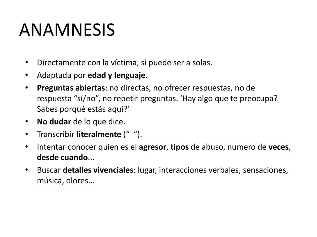 ANAMNESIS Directamente con la víctima, si puede ser a solas.