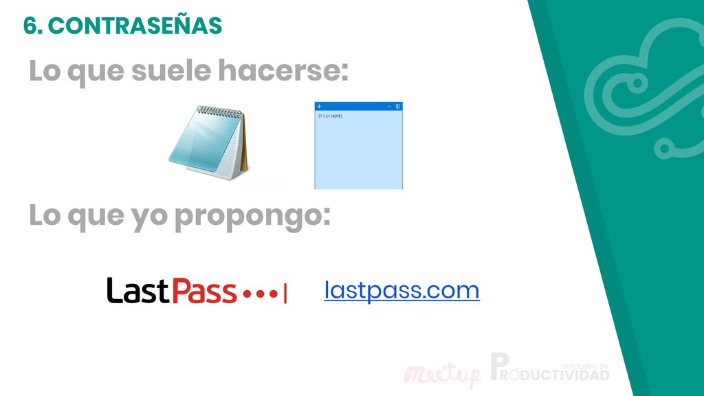 6. CONTRASEÑAS Lo que suele hacerse: Lo que yo propongo: lastpass.com
