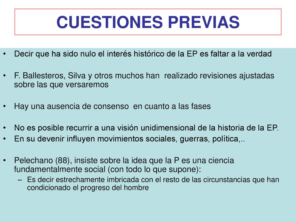 CUESTIONES PREVIAS Decir que ha sido nulo el interés histórico de la EP es faltar a la verdad.