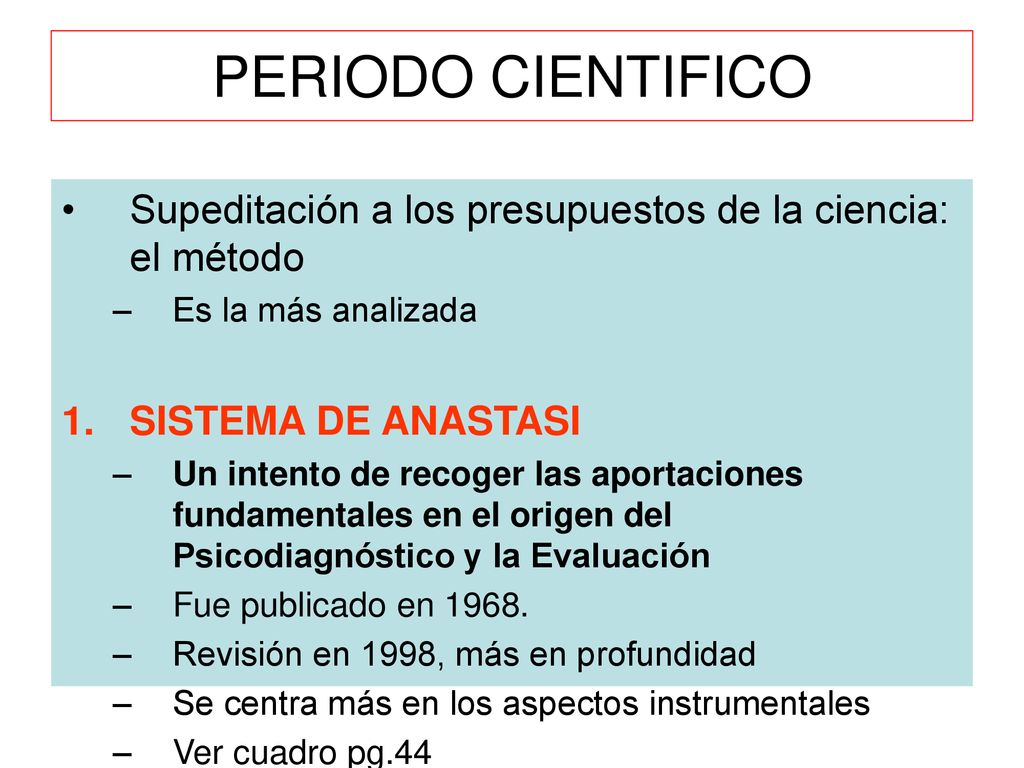 PERIODO CIENTIFICO Supeditación a los presupuestos de la ciencia: el método. Es la más analizada. SISTEMA DE ANASTASI.