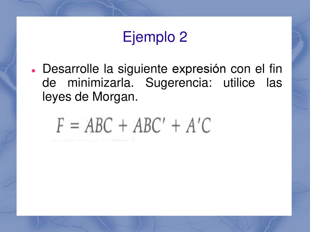Ejemplo 2 Desarrolle la siguiente expresión con el fin de minimizarla.