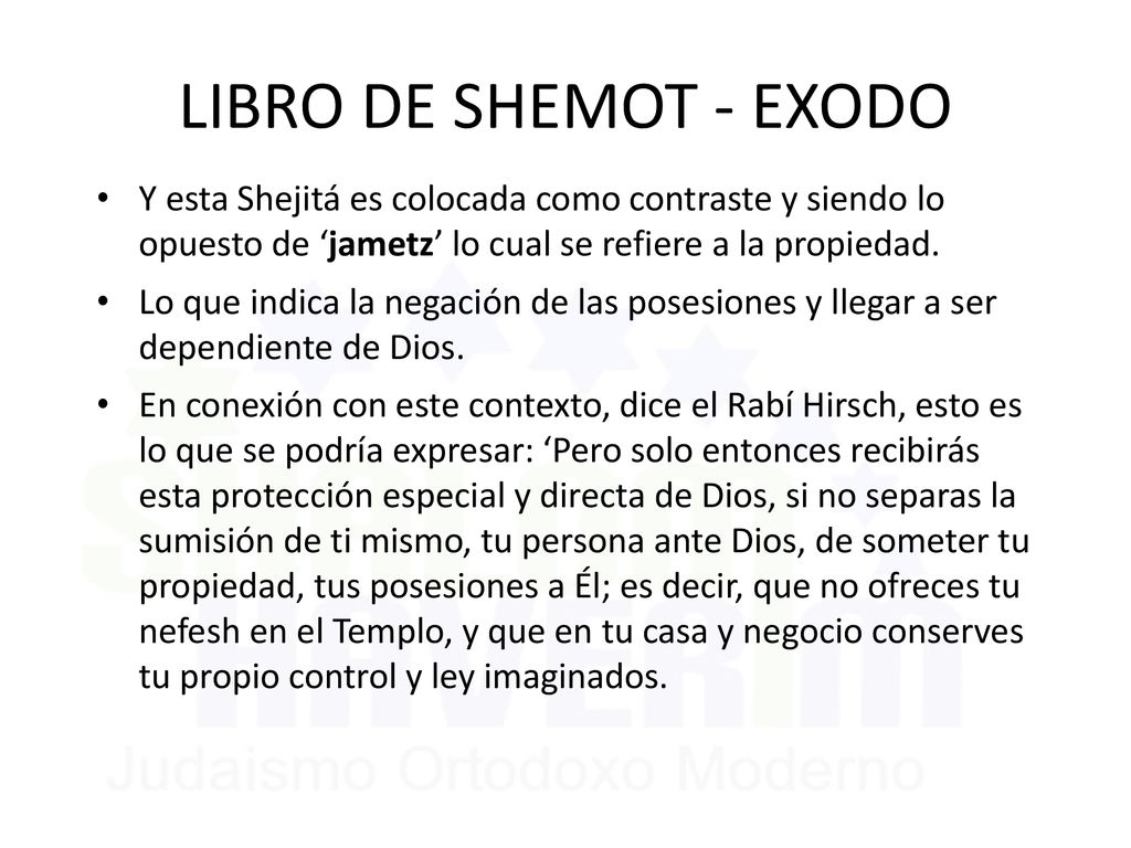 LIBRO DE SHEMOT - EXODO Y esta Shejitá es colocada como contraste y siendo lo opuesto de ‘jametz’ lo cual se refiere a la propiedad.