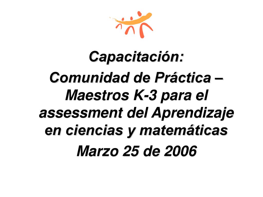 Capacitación: Comunidad de Práctica – Maestros K-3 para el assessment del Aprendizaje en ciencias y matemáticas.
