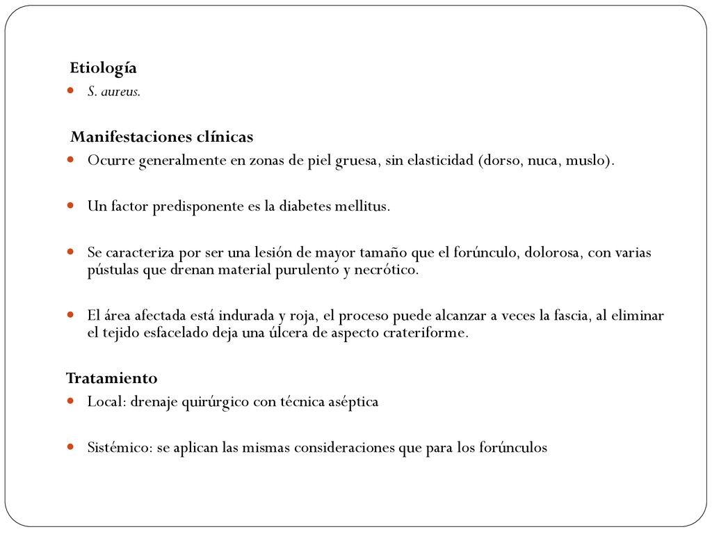 Etiología S. aureus. Manifestaciones clínicas. Ocurre generalmente en zonas de piel gruesa, sin elasticidad (dorso, nuca, muslo).
