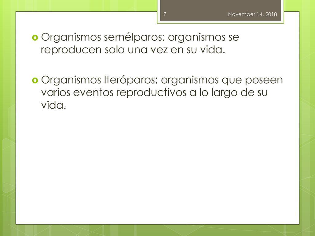 November 14, 2018 Organismos semélparos: organismos se reproducen solo una vez en su vida.