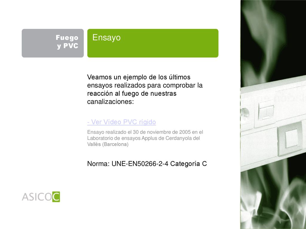 Fuego y PVC Ensayo. Veamos un ejemplo de los últimos ensayos realizados para comprobar la reacción al fuego de nuestras canalizaciones: