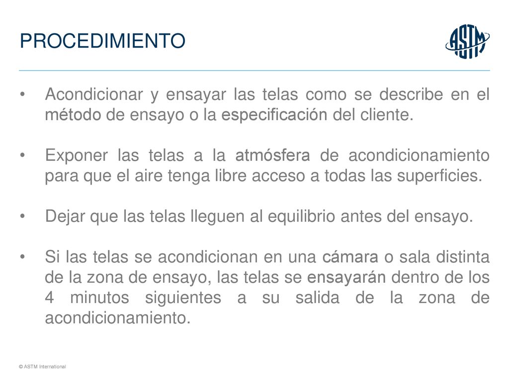 PROCEDIMIENTO Acondicionar y ensayar las telas como se describe en el método de ensayo o la especificación del cliente.