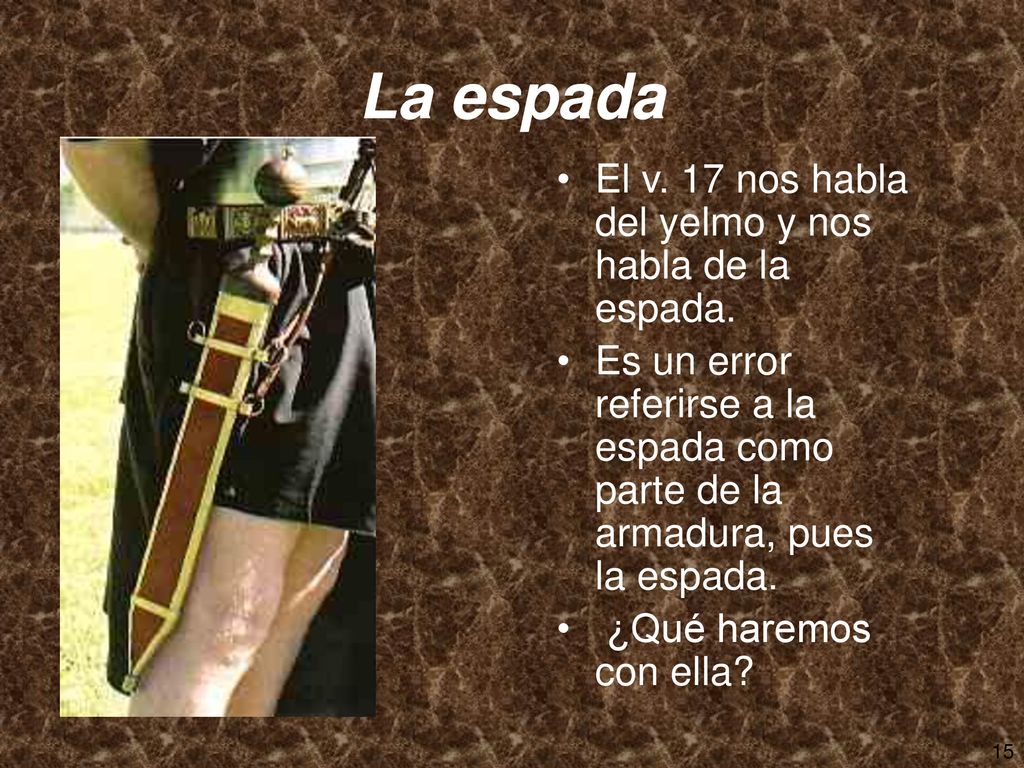 La espada El v. 17 nos habla del yelmo y nos habla de la espada.