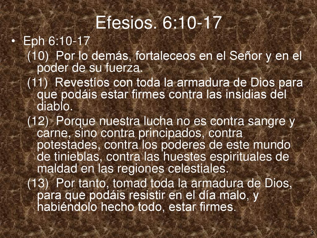 Efesios. 6:10-17 Eph 6: (10) Por lo demás, fortaleceos en el Señor y en el poder de su fuerza.