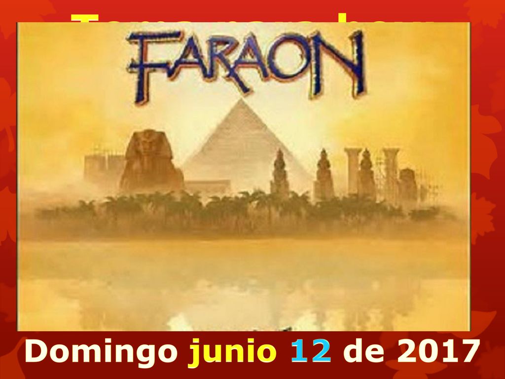 Tema para hoy: OJO CON EL FARAÓN Domingo junio 12 de 2017