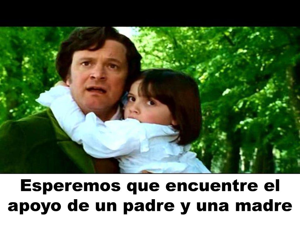 Esperemos que encuentre el apoyo de un padre y una madre