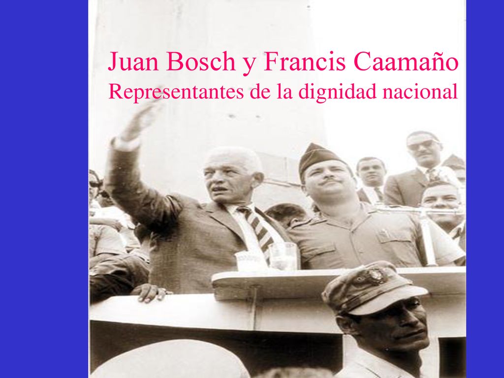 Juan Bosch y Francis Caamaño Representantes de la dignidad nacional