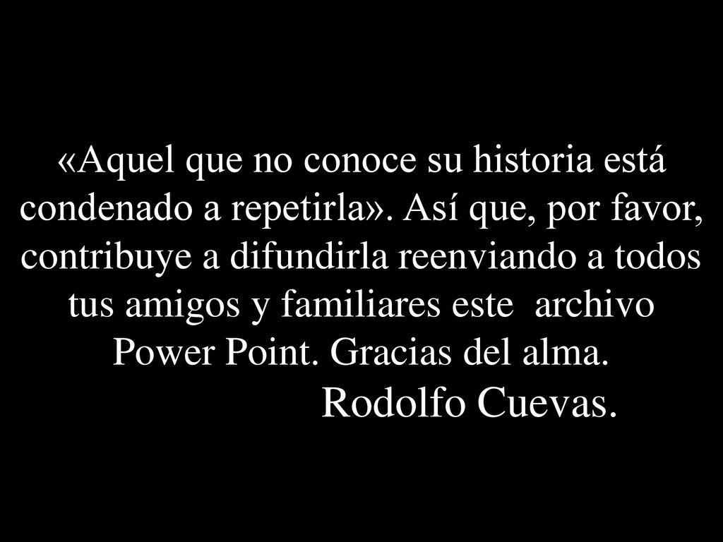 «Aquel que no conoce su historia está condenado a repetirla»