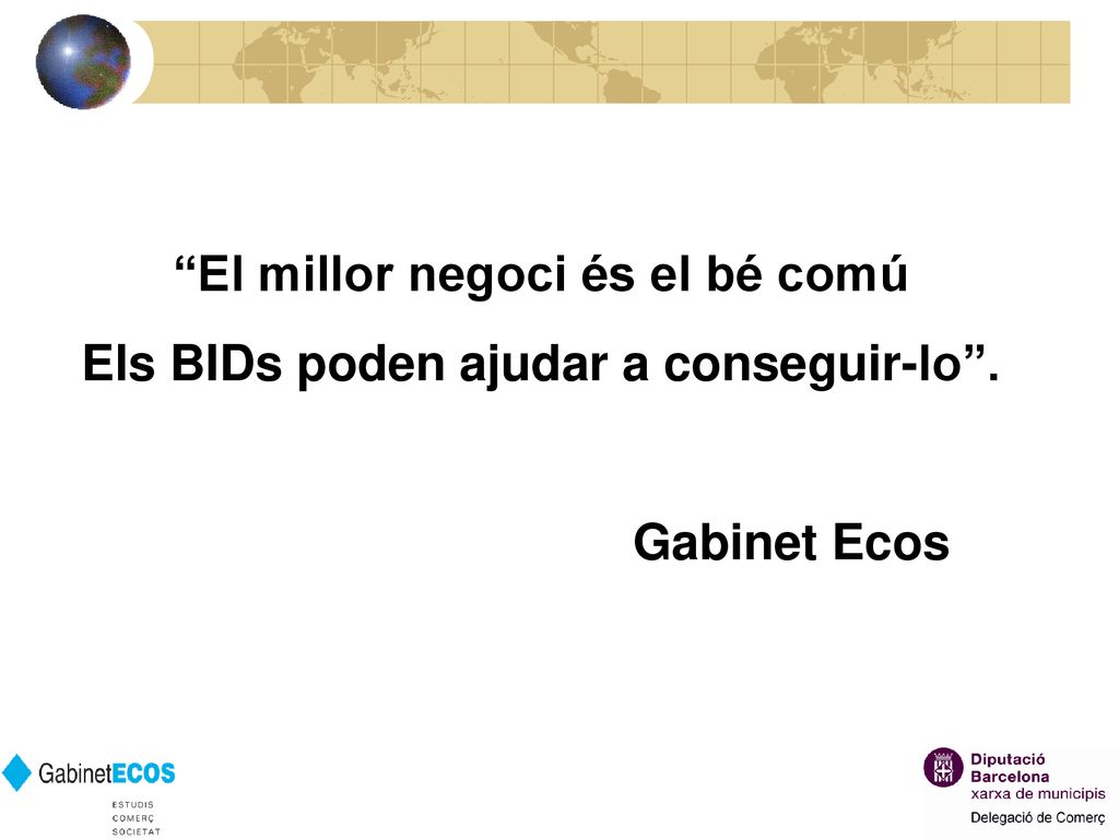 El millor negoci és el bé comú Els BIDs poden ajudar a conseguir-lo .