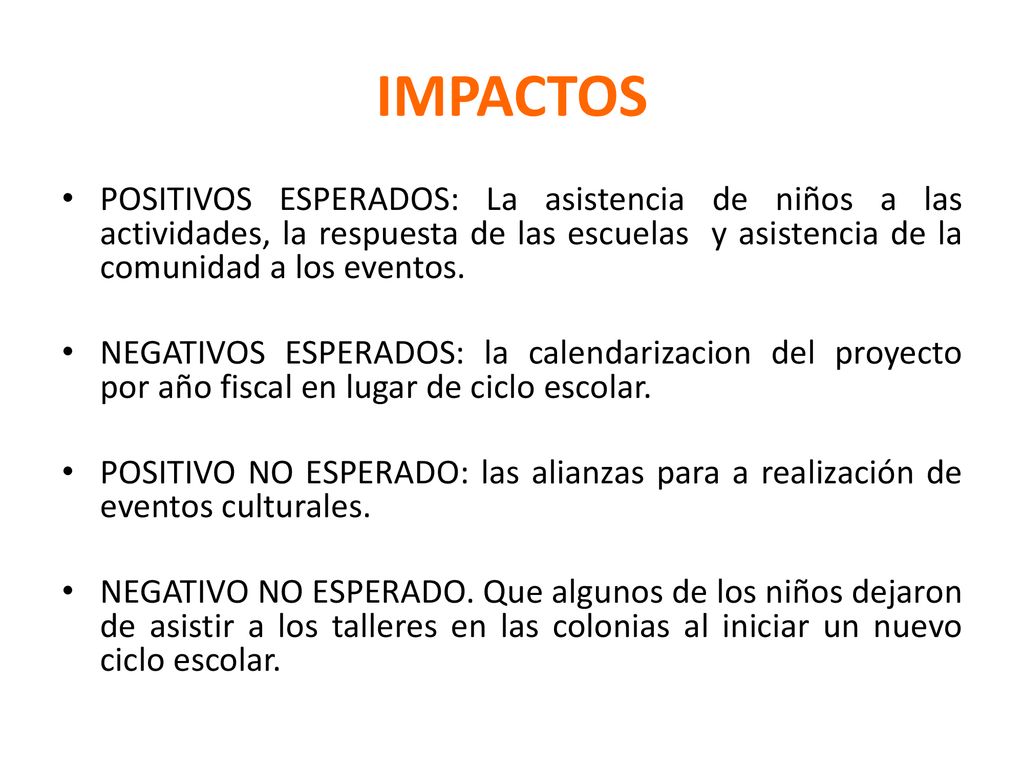 IMPACTOS POSITIVOS ESPERADOS: La asistencia de niños a las actividades, la respuesta de las escuelas y asistencia de la comunidad a los eventos.