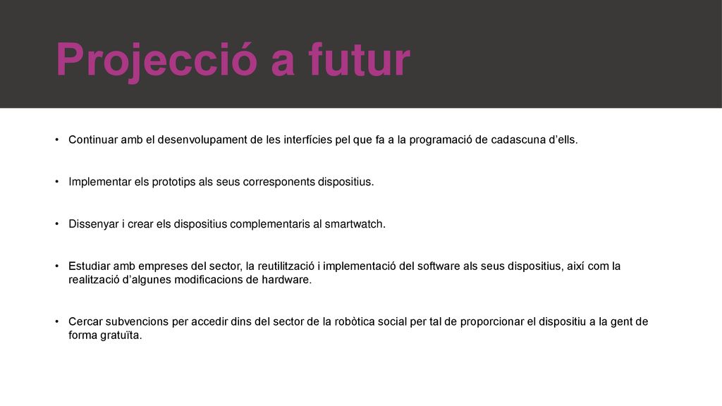 Projecció a futur Continuar amb el desenvolupament de les interfícies pel que fa a la programació de cadascuna d’ells.