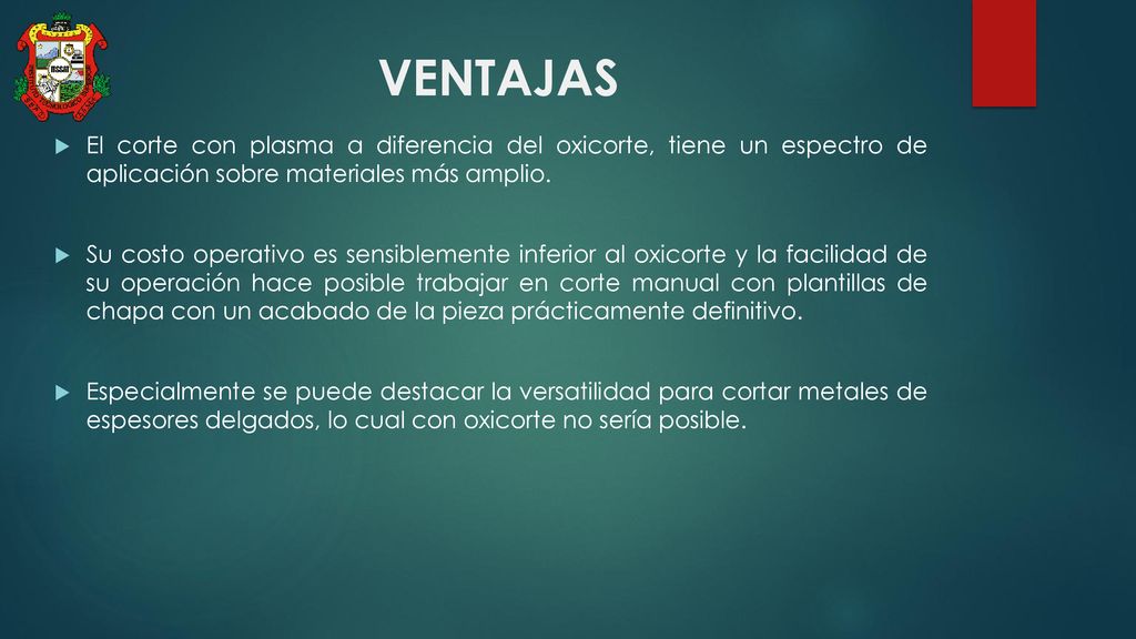 VENTAJAS El corte con plasma a diferencia del oxicorte, tiene un espectro de aplicación sobre materiales más amplio.