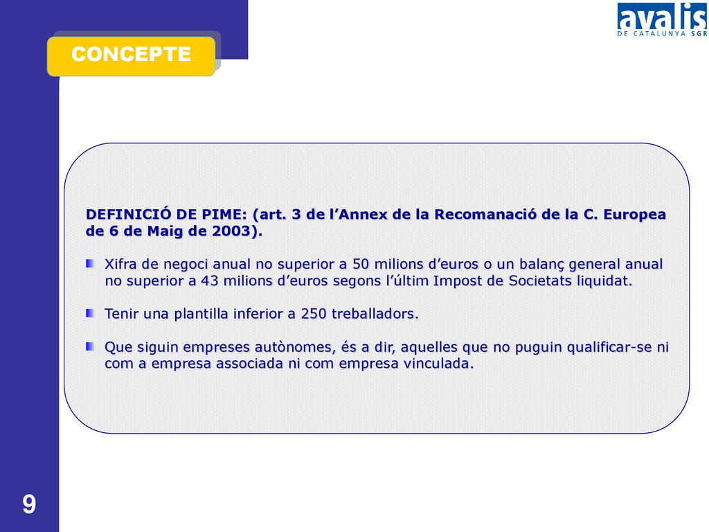 CONCEPTE DEFINICIÓ DE PIME: (art. 3 de l’Annex de la Recomanació de la C. Europea. de 6 de Maig de 2003).