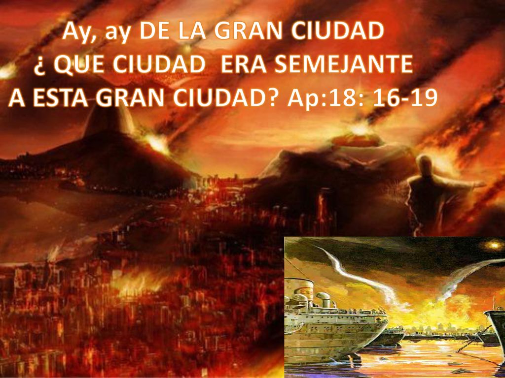 ¿ QUE CIUDAD ERA SEMEJANTE A ESTA GRAN CIUDAD Ap:18: 16-19
