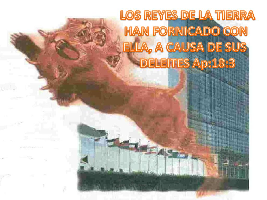 LOS REYES DE LA TIERRA HAN FORNICADO CON ELLA, A CAUSA DE SUS DELEITES Ap:18:3