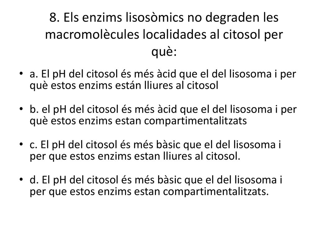 8. Els enzims lisosòmics no degraden les macromolècules localidades al citosol per què: