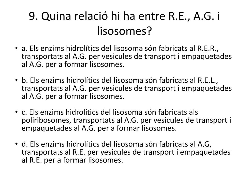 9. Quina relació hi ha entre R.E., A.G. i lisosomes